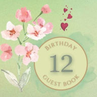 Title: 12th Birthday Guest Book Baby Pink Flowers: Fabulous For Your Birthday Party - Keepsake of Family and Friends Treasured Messages and Photos, Author: Sticky Lolly