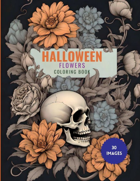 Halloween Flowers Coloring Book: Unleash your creativity with 30 captivating illustrations of Halloween motifs such as pumpkins, witches, castles, skulls