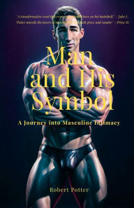 Title: Man and His Symbol: A Journey into Masculine Intimacy, Author: Robert Potter