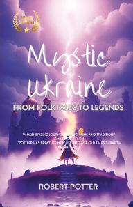 Title: Mystic Ukraine: From Folktales to Legends, Author: Robert Potter
