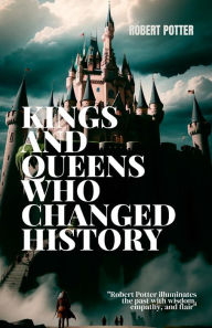 Title: Majestic Reigns: The Monarchs Who Shaped Our World, Author: Robert Potter