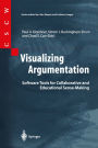 Visualizing Argumentation: Software Tools for Collaborative and Educational Sense-Making