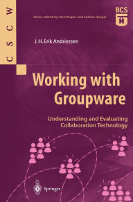 Title: Working with Groupware: Understanding and Evaluating Collaboration Technology, Author: J.H. Erik Andriessen