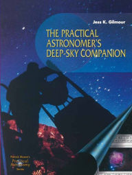 Title: The Practical Astronomer's Deep-sky Companion, Author: Jess K. Gilmour