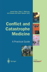 Title: Conflict and Catastrophe Medicine: A Practical Guide, Author: James Ryan