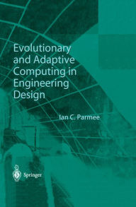Title: Evolutionary and Adaptive Computing in Engineering Design, Author: Ian C. Parmee