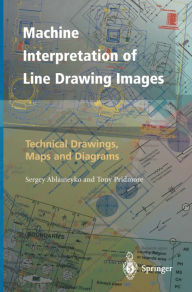 Title: Machine Interpretation of Line Drawing Images: Technical Drawings, Maps and Diagrams, Author: Sergey Ablameyko