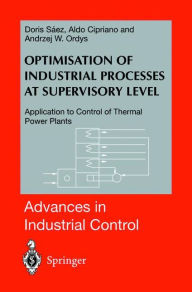 Title: Optimisation of Industrial Processes at Supervisory Level: Application to Control of Thermal Power Plants, Author: Doris A. Saez