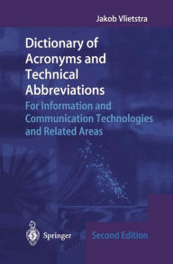 Title: Dictionary of Acronyms and Technical Abbreviations: For Information and Communication Technologies and Related Areas, Author: Jakob Vlietstra
