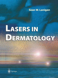 Title: Lasers in Dermatology / Edition 1, Author: Sean W. Lanigan