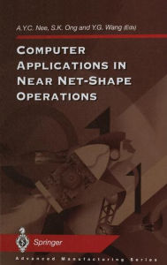 Title: Computer Applications in Near Net-Shape Operations, Author: Andrew Y.C. Nee