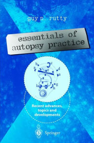 Title: Essentials of Autopsy Practice: Recent Advances, Topics and Developments / Edition 1, Author: Guy N. Rutty