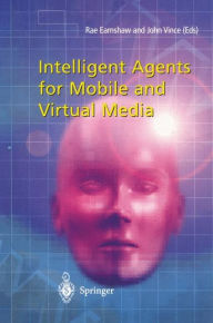 Title: Intelligent Agents for Mobile and Virtual Media, Author: Rae Earnshaw