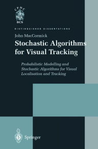 Title: Stochastic Algorithms for Visual Tracking: Probabilistic Modelling and Stochastic Algorithms for Visual Localisation and Tracking, Author: John MacCormick