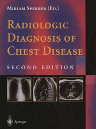 Title: Radiologic Diagnosis of Chest Disease / Edition 2, Author: Miriam Sperber