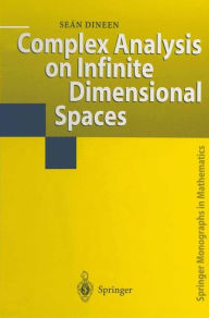 Title: Complex Analysis on Infinite Dimensional Spaces, Author: Sean Dineen