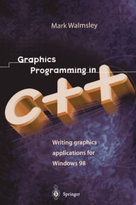 Title: Graphics Programming in C++: Writing Graphics Applications for Windows 98, Author: Mark Walmsley