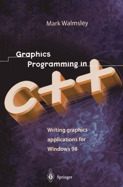 Graphics Programming in C++: Writing Graphics Applications for Windows 98