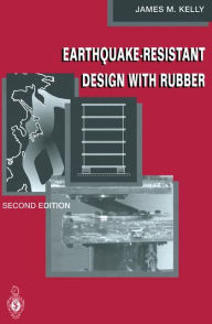 Title: Earthquake-Resistant Design with Rubber, Author: James M. Kelly