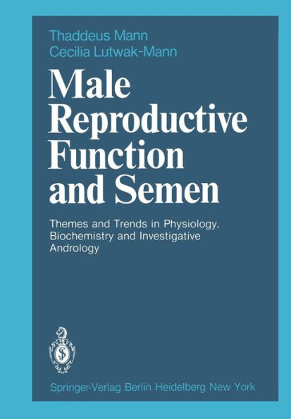 Male Reproductive Function and Semen: Themes and Trends in Physiology, Biochemistry and Investigative Andrology