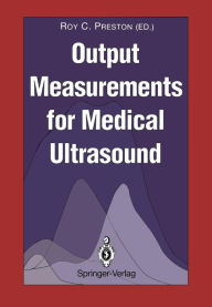Title: Output Measurements for Medical Ultrasound, Author: Roy C. Preston