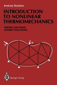 Title: Introduction to Nonlinear Thermomechanics: Theory and Finite-Element Solutions, Author: Andrzej Sluzalec