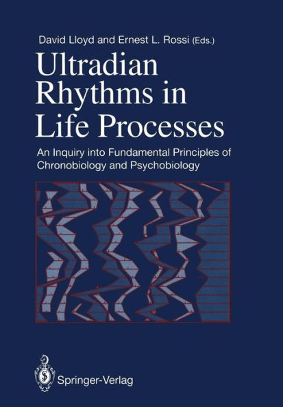 Ultradian Rhythms in Life Processes: An Inquiry into Fundamental Principles of Chronobiology and Psychobiology