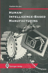 Title: Human-Intelligence-Based Manufacturing, Author: Yoshimi Ito