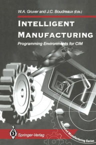 Title: Intelligent Manufacturing:: Programming Environments for CIM, Author: William A. Gruver