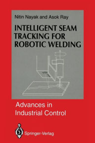 Title: Intelligent Seam Tracking for Robotic Welding, Author: Nitin R. Nayak
