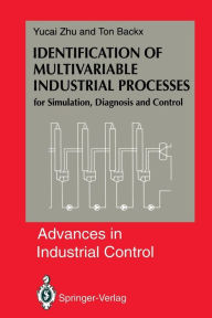Title: Identification of Multivariable Industrial Processes: for Simulation, Diagnosis and Control, Author: Yucai Zhu