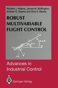 Title: Robust Multivariable Flight Control, Author: Richard J. Adams