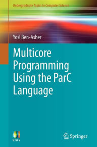 Title: Multicore Programming Using the ParC Language, Author: Yosi Ben-Asher