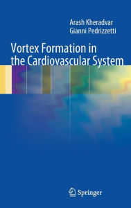 Title: Vortex Formation in the Cardiovascular System / Edition 1, Author: Arash Kheradvar