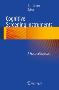 Title: Cognitive Screening Instruments: A Practical Approach, Author: A. J. Larner