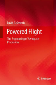 Title: Powered Flight: The Engineering of Aerospace Propulsion, Author: David R. Greatrix