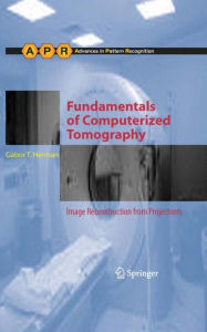 Title: Fundamentals of Computerized Tomography: Image Reconstruction from Projections, Author: Gabor T. Herman