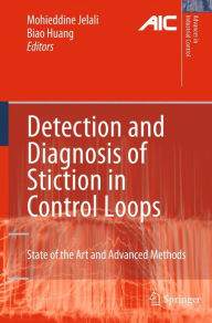 Title: Detection and Diagnosis of Stiction in Control Loops: State of the Art and Advanced Methods / Edition 1, Author: Mohieddine Jelali