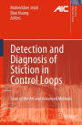 Detection and Diagnosis of Stiction in Control Loops: State of the Art and Advanced Methods / Edition 1