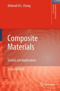 Title: Composite Materials: Science and Applications / Edition 2, Author: Deborah D. L. Chung