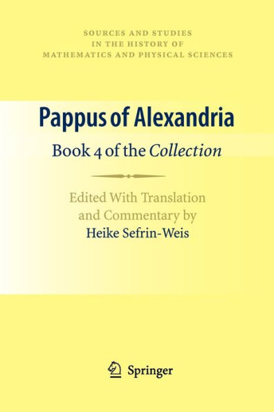 Pappus of Alexandria: Book 4 of the Collection: Edited With Translation and Commentary by Heike Sefrin-Weis