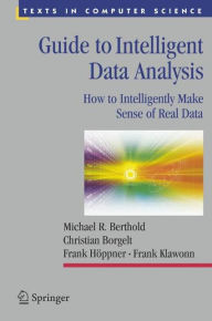 Title: Guide to Intelligent Data Analysis: How to Intelligently Make Sense of Real Data, Author: Michael R. Berthold