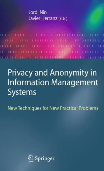 Privacy and Anonymity in Information Management Systems: New Techniques for New Practical Problems