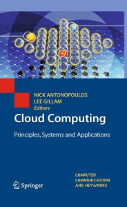 Title: Cloud Computing: Principles, Systems and Applications / Edition 1, Author: Nikos Antonopoulos