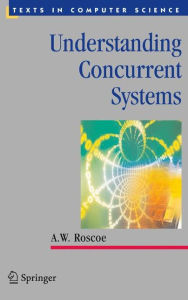 Title: Understanding Concurrent Systems, Author: A.W. Roscoe