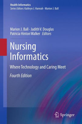 Nursing Informatics: Where Technology And Caring Meet / Edition 4 By ...