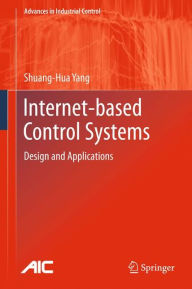 Title: Internet-based Control Systems: Design and Applications, Author: Shuang-Hua Yang