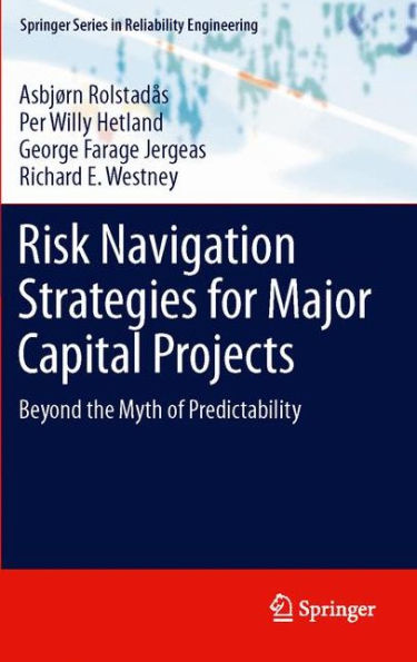 Risk Navigation Strategies for Major Capital Projects: Beyond the Myth of Predictability