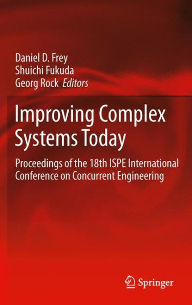 Improving Complex Systems Today: Proceedings of the 18th ISPE International Conference on Concurrent Engineering