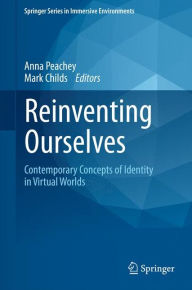 Title: Reinventing Ourselves: Contemporary Concepts of Identity in Virtual Worlds, Author: Anna Peachey